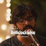 Anticlockwise (Live Sessions) - Aditya A Song Download